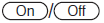 During On state, press the